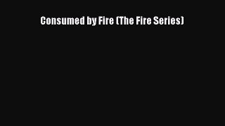 Read Consumed by Fire (The Fire Series) Ebook Free