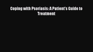 Read Coping with Psoriasis: A Patient's Guide to Treatment Ebook Free