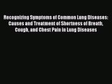 Read Recognizing Symptoms of Common Lung Diseases: Causes and Treatment of Shortness of Breath
