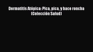 Read Dermatitis Atópica: Pica pica y hace roncha (Colección Salud) PDF Free