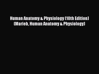 Read Human Anatomy & Physiology (10th Edition) (Marieb Human Anatomy & Physiology) Ebook Free