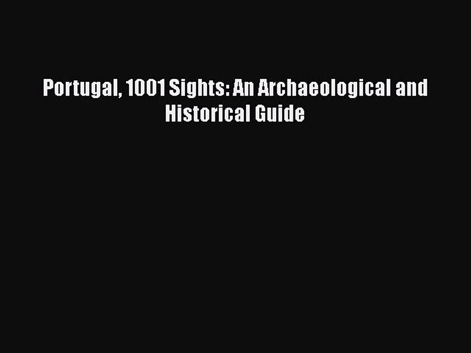 Read Portugal 1001 Sights: An Archaeological and Historical Guide Ebook Free