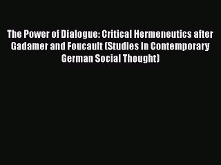 [PDF] The Power of Dialogue: Critical Hermeneutics after Gadamer and Foucault (Studies in Contemporary