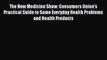 Read The New Medicine Show: Consumers Union's Practical Guide to Some Everyday Health Problems