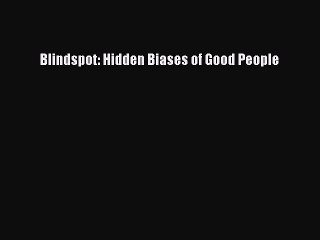 Read Blindspot: Hidden Biases of Good People Ebook Free