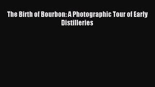 Read The Birth of Bourbon: A Photographic Tour of Early Distilleries PDF Free