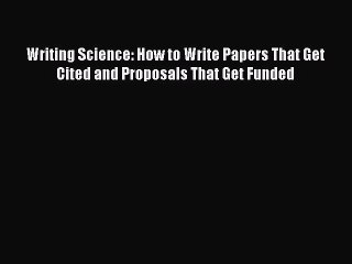 Read Writing Science: How to Write Papers That Get Cited and Proposals That Get Funded Ebook