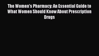 DOWNLOAD FREE E-books  The Women's Pharmacy: An Essential Guide to What Women Should Know About