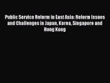 Read Public Service Reform in East Asia: Reform Issues and Challenges in Japan Korea Singapore