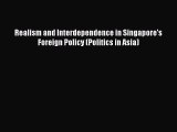 Read Realism and Interdependence in Singapore's Foreign Policy (Politics in Asia) PDF Online
