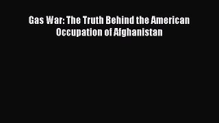 Download Gas War: The Truth Behind the American Occupation of Afghanistan Ebook PDF