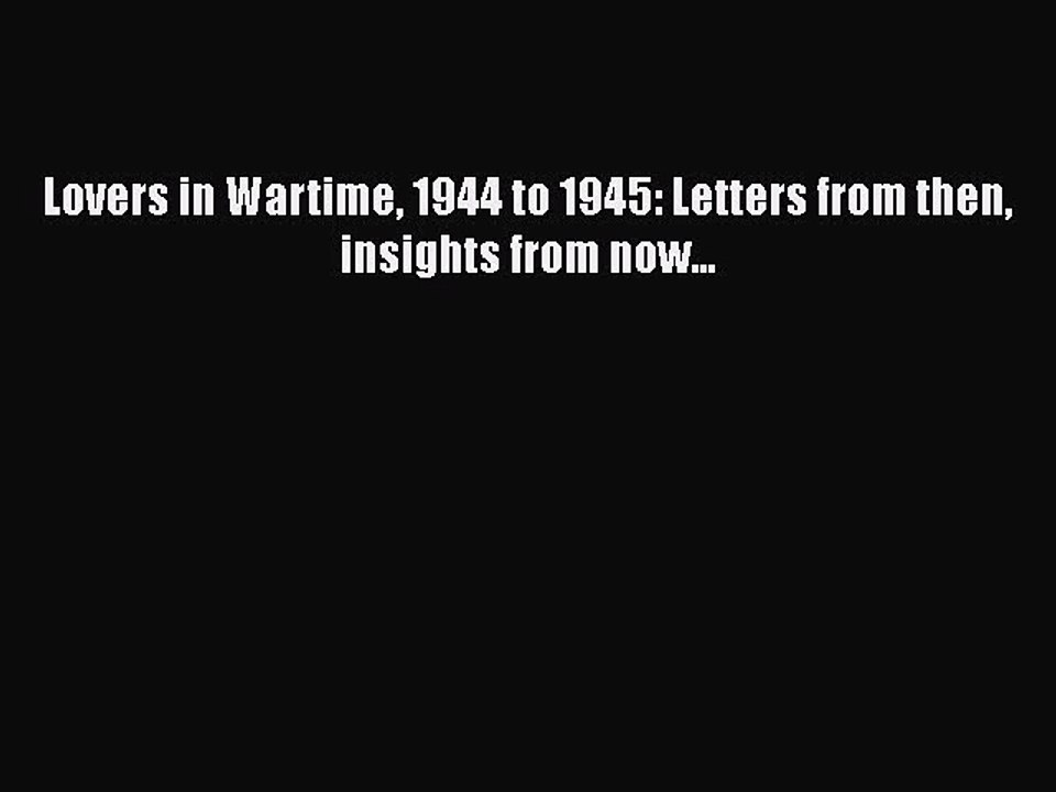 Download Lovers in Wartime 1944 to 1945: Letters from then insights from now...  EBook