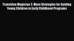 PDF Transition Magician 2: More Strategies for Guiding Young Children in Early Childhood Programs