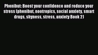 READ book  Phenibut: Boost your confidence and reduce your stress (phenibut nootropics social
