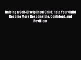 [PDF] Raising a Self-Disciplined Child: Help Your Child Become More Responsible Confident and