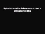 Read My Cool Convertible: An Inspirational Guide to Stylish Convertibles Ebook Free