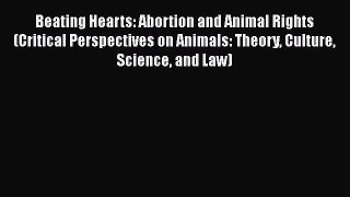 [Download] Beating Hearts: Abortion and Animal Rights (Critical Perspectives on Animals: Theory