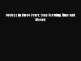 Read Book College in Three Years: Stop Wasting Time and Money PDF Online
