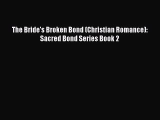 Read The Bride's Broken Bond (Christian Romance): Sacred Bond Series Book 2# Ebook Free