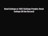 Read Book Reed College or 2007 (College Prowler: Reed College Off the Record) E-Book Free