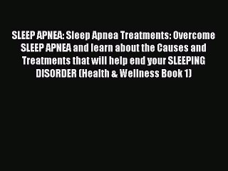 Read SLEEP APNEA: Sleep Apnea Treatments: Overcome SLEEP APNEA and learn about the Causes and