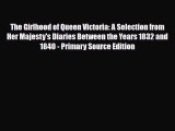 [PDF] The Girlhood of Queen Victoria: A Selection from Her Majesty's Diaries Between the Years