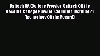 Read Book Caltech CA (College Prowler: Caltech Off the Record) (College Prowler: California