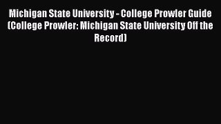 Read Book Michigan State University - College Prowler Guide (College Prowler: Michigan State