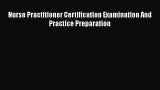 Read Book Nurse Practitioner Certification Examination And Practice Preparation E-Book Free