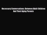 [Read] Necessary Conversations: Between Adult Children And Their Aging Parents ebook textbooks