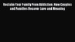 [PDF] Reclaim Your Family From Addiction: How Couples and Families Recover Love and Meaning