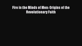 [Read] Fire in the Minds of Men: Origins of the Revolutionary Faith Ebook PDF