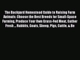 Read The Backyard Homestead Guide to Raising Farm Animals: Choose the Best Breeds for Small-Space