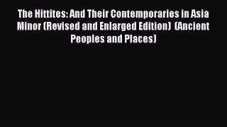 Download The Hittites: And Their Contemporaries in Asia Minor (Revised and Enlarged Edition)