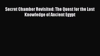 Read Secret Chamber Revisited: The Quest for the Lost Knowledge of Ancient Egypt Ebook Online