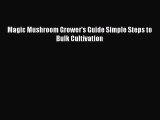 Download Magic Mushroom Grower's Guide Simple Steps to Bulk Cultivation PDF Free