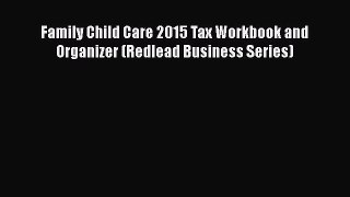 READbook Family Child Care 2015 Tax Workbook and Organizer (Redlead Business Series) READ