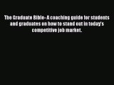 Read Book The Graduate Bible- A coaching guide for students and graduates on how to stand out