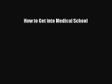 Read Book How to Get into Medical School ebook textbooks