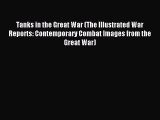 Read Tanks in the Great War (The Illustrated War Reports: Contemporary Combat Images from the