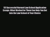 Read Book 55 Successful Harvard Law School Application Essays: What Worked for Them Can Help