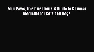 Download Four Paws Five Directions: A Guide to Chinese Medicine for Cats and Dogs Ebook Free