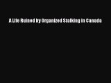 [PDF] A Life Ruined by Organized Stalking in Canada  Read Online