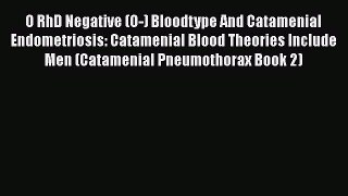 [PDF] O RhD Negative (O-) Bloodtype And Catamenial Endometriosis: Catamenial Blood Theories
