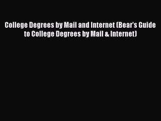 Read Book College Degrees by Mail and Internet (Bear's Guide to College Degrees by Mail & Internet)