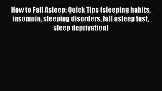 Read How to Fall Asleep: Quick Tips (sleeping habits insomnia sleeping disorders fall asleep