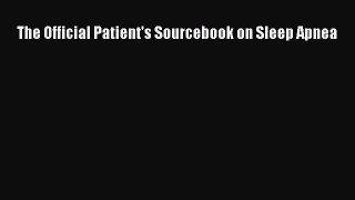 Read The Official Patient's Sourcebook on Sleep Apnea Ebook Free