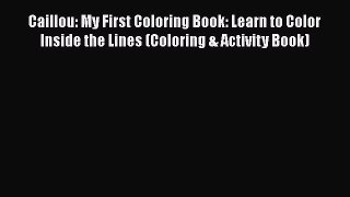 Download Caillou: My First Coloring Book: Learn to Color Inside the Lines (Coloring & Activity