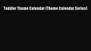 PDF Toddler Theme Calendar (Theme Calendar Series) Free Books