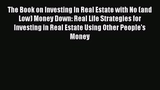 PDF The Book on Investing In Real Estate with No (and Low) Money Down: Real Life Strategies
